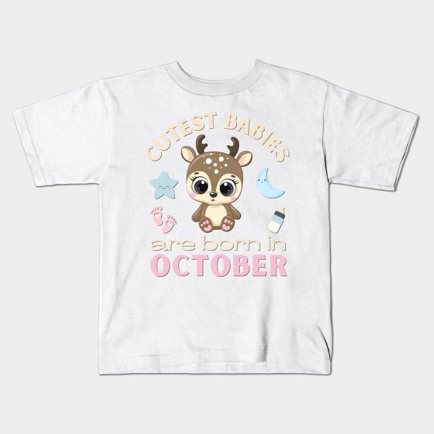 Cutest babies are born in October for October birhday girl womens cute deer Kids T-Shirt by BoogieCreates